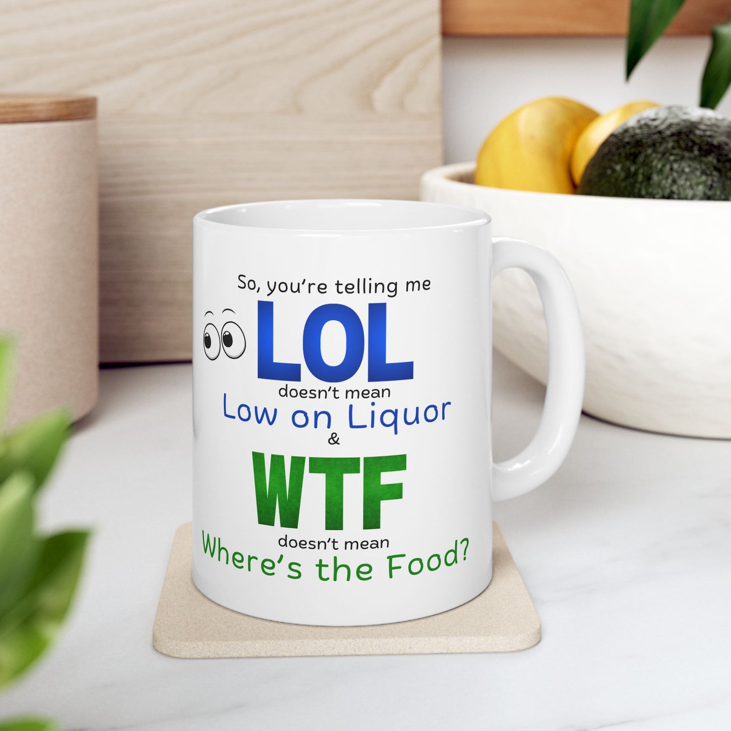 LOL Funny Ceramic Mug - Low on Liquor, Where's the Food?