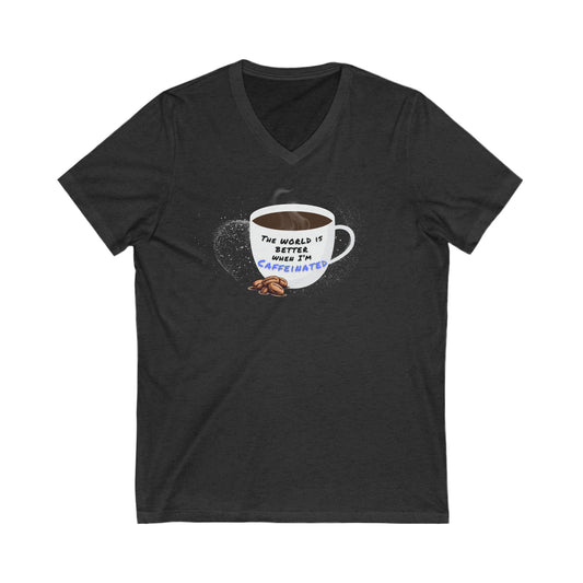 The world is better when I am Caffeinated, Unisex Jersey Short Sleeve V-Neck Tee