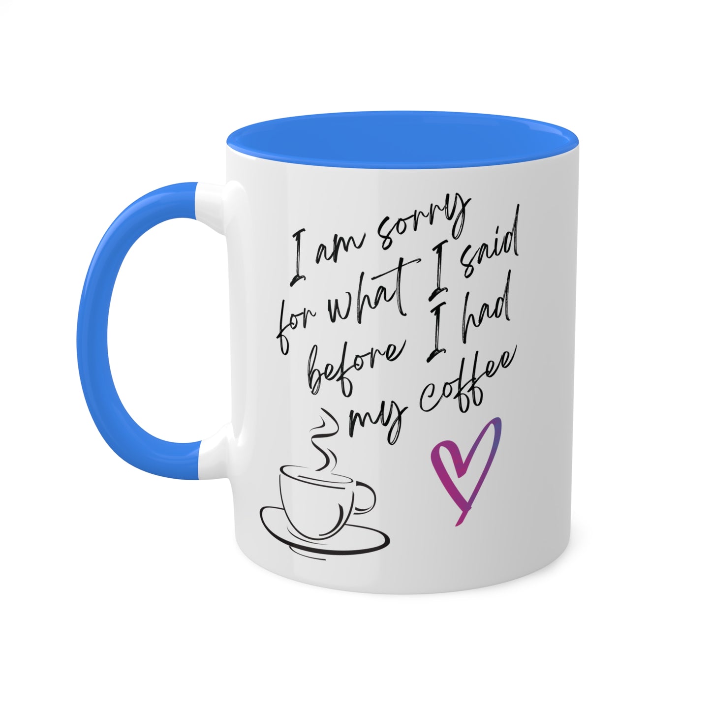 Sorry for what I said before I had my coffee, Colorful Mugs, 11oz