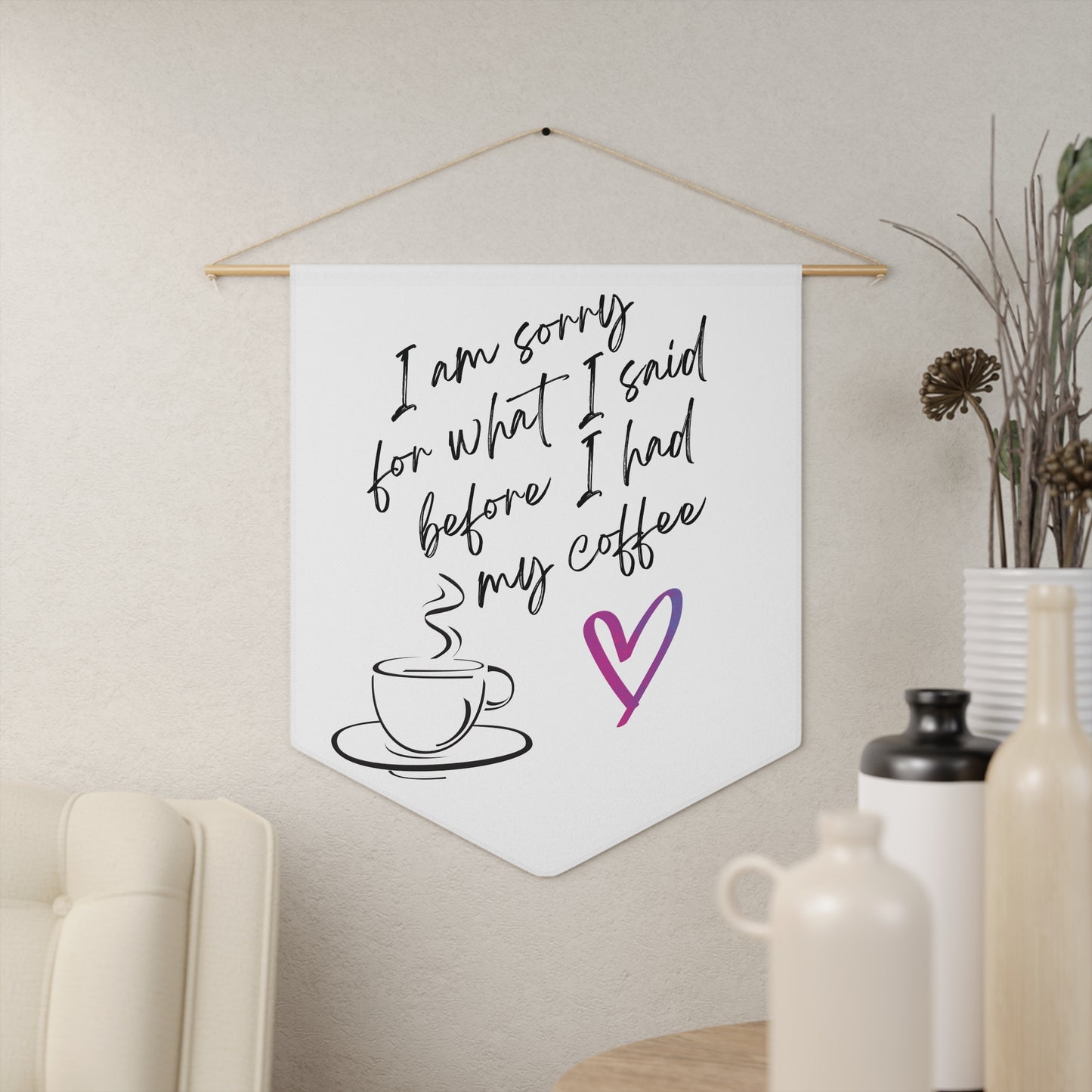 Sorry for what I said before coffee, Pennant