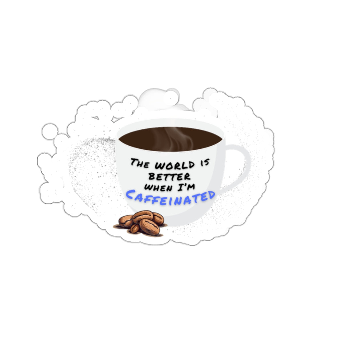The world is better when I am caffeinated, Kiss-Cut Stickers