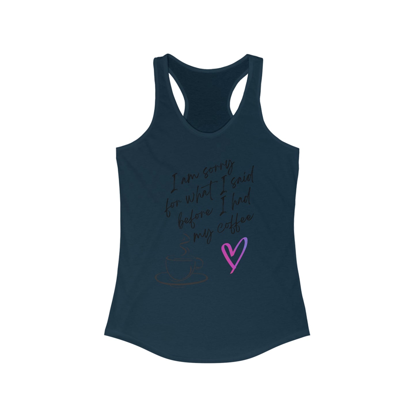 Sorry for what I said before I had my coffee, Women's Ideal Racerback Tank