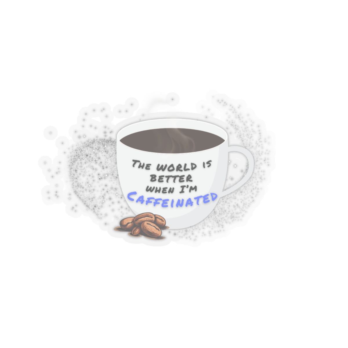 The world is better when I am caffeinated, Kiss-Cut Stickers