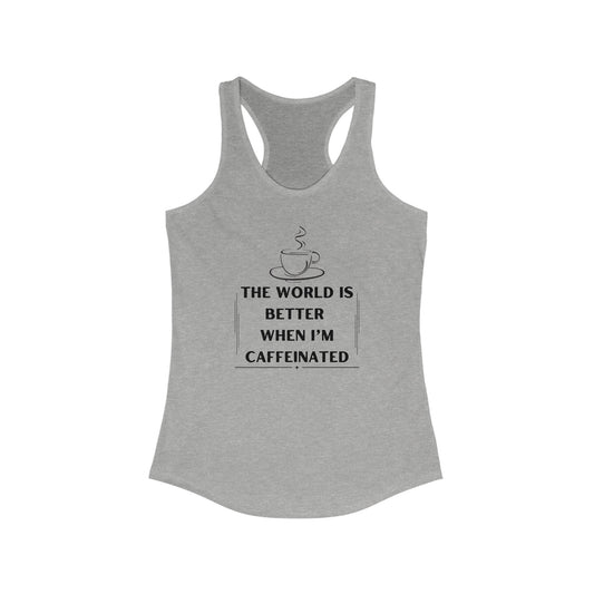 World is better Caffeinated, Women's Ideal Racerback Tank