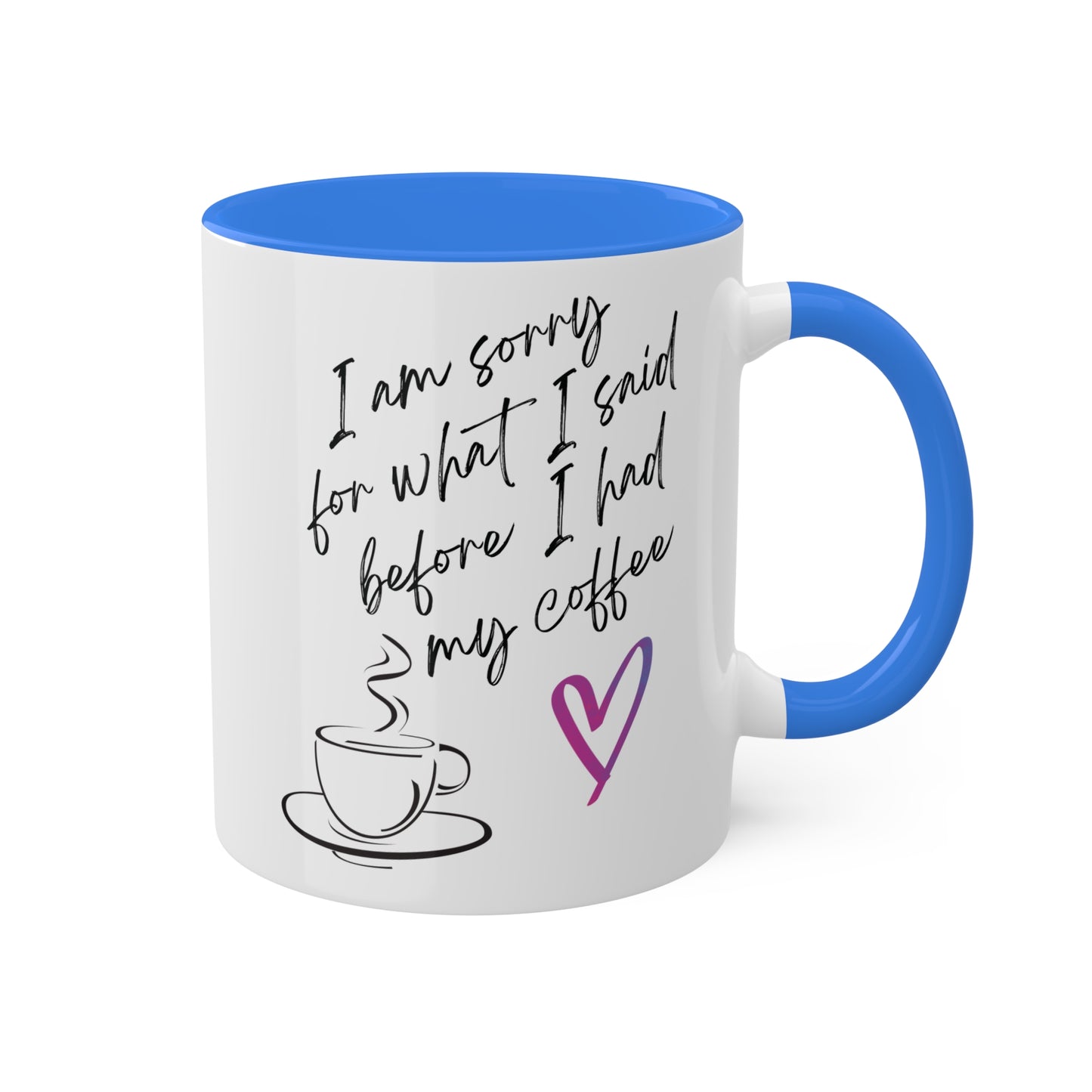 Sorry for what I said before I had my coffee, Colorful Mugs, 11oz