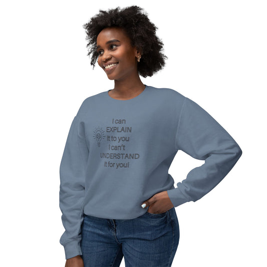 Crewneck Sweatshirt - I Can Explain It to You but I Can't Understand It for You