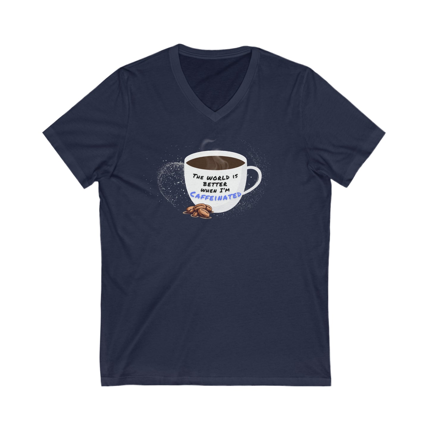 The world is better when I am Caffeinated, Unisex Jersey Short Sleeve V-Neck Tee