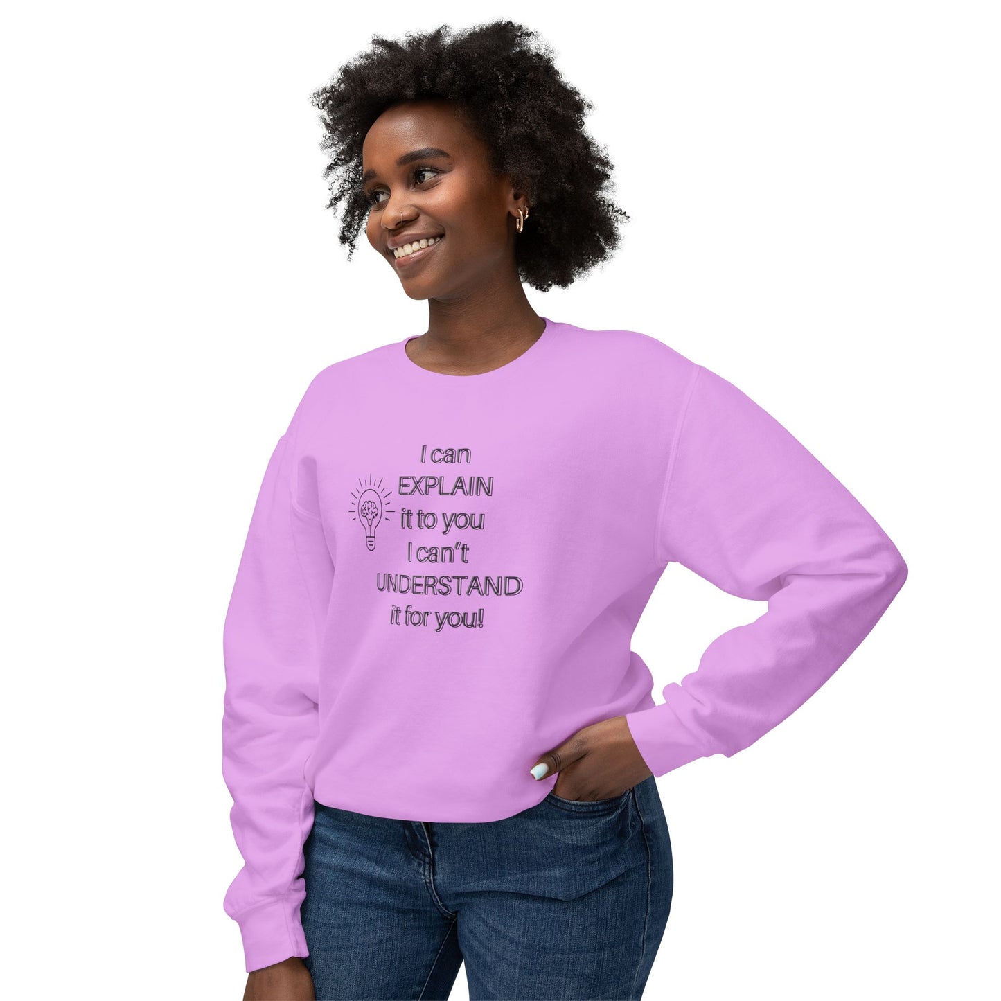 Crewneck Sweatshirt - I Can Explain It to You but I Can't Understand It for You