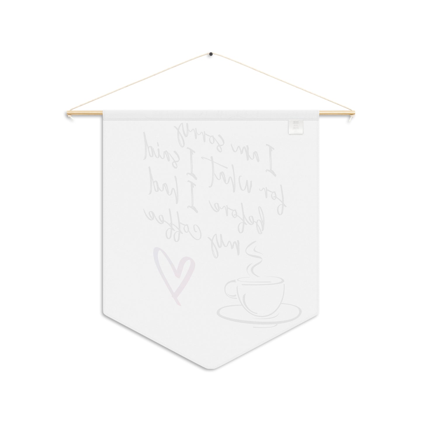 Sorry for what I said before coffee, Pennant