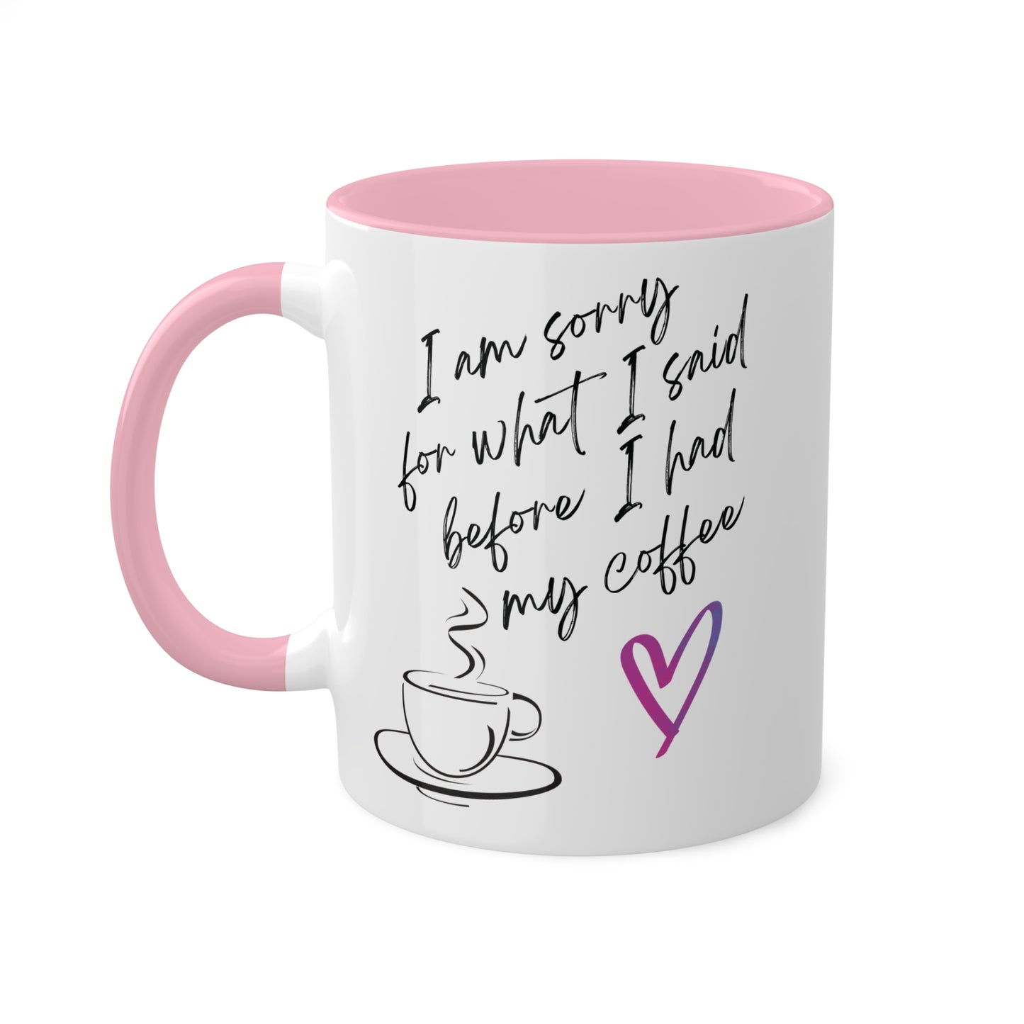 Sorry for what I said before I had my coffee, Colorful Mugs, 11oz