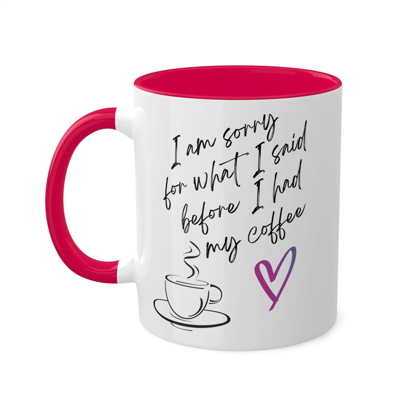 Sorry for what I said before I had my coffee, Colorful Mugs, 11oz