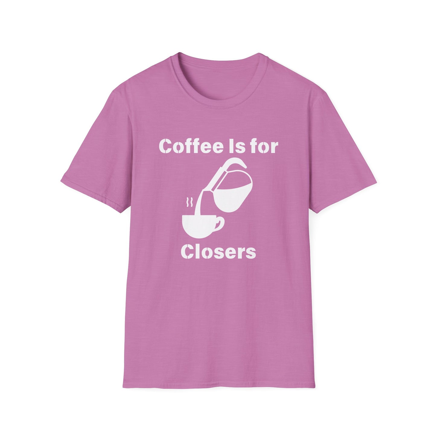 Coffee Is for Closers Unisex Softstyle T-Shirt - Perfect Gift for Coffee Lovers & Ambitious Professionals