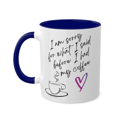 Sorry for what I said before I had my coffee, Colorful Mugs, 11oz