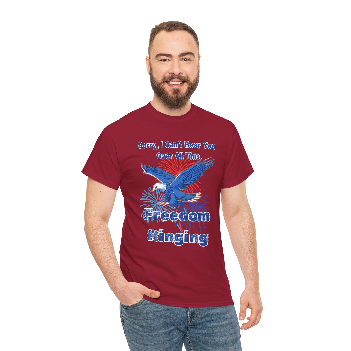 Patriotic Freedom Tee - Sorry I Can't Hear You Over All This Freedom Ringing