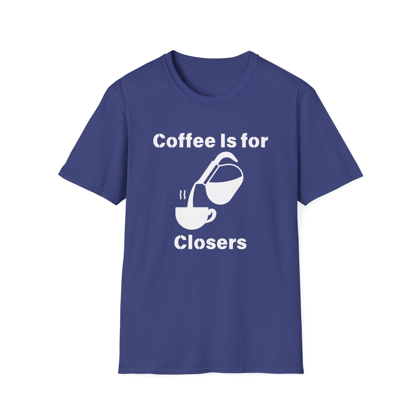 Coffee Is for Closers Unisex Softstyle T-Shirt - Perfect Gift for Coffee Lovers & Ambitious Professionals