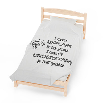I can explain it, Velveteen Plush Blanket