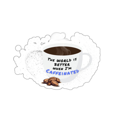 The world is better when I am caffeinated, Kiss-Cut Stickers