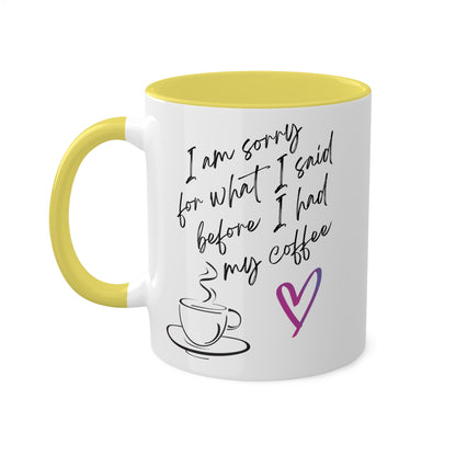 Sorry for what I said before I had my coffee, Colorful Mugs, 11oz