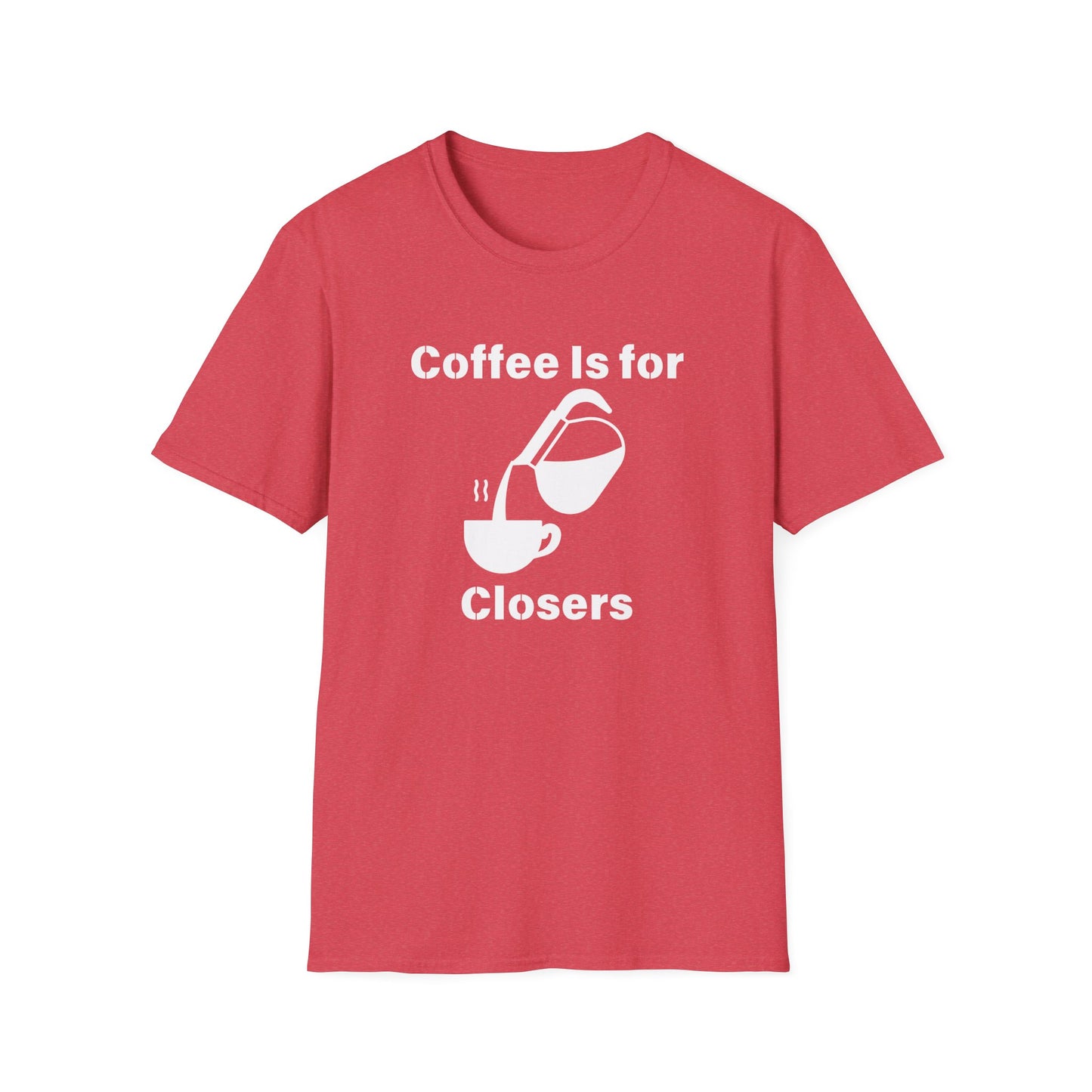 Coffee Is for Closers Unisex Softstyle T-Shirt - Perfect Gift for Coffee Lovers & Ambitious Professionals