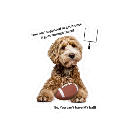 You can't have My Ball, Kiss-Cut Vinyl Decals