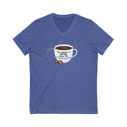 The world is better when I am Caffeinated, Unisex Jersey Short Sleeve V-Neck Tee