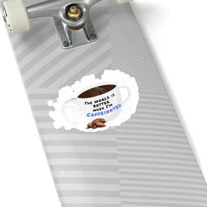 The world is better when I am caffeinated, Kiss-Cut Stickers