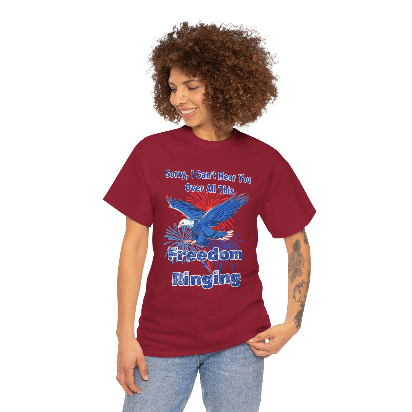 Patriotic Freedom Tee - Sorry I Can't Hear You Over All This Freedom Ringing