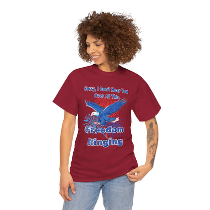 Patriotic Freedom Tee - Sorry I Can't Hear You Over All This Freedom Ringing