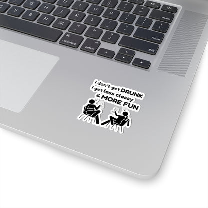 I don't get DRUNK, Kiss-Cut Stickers