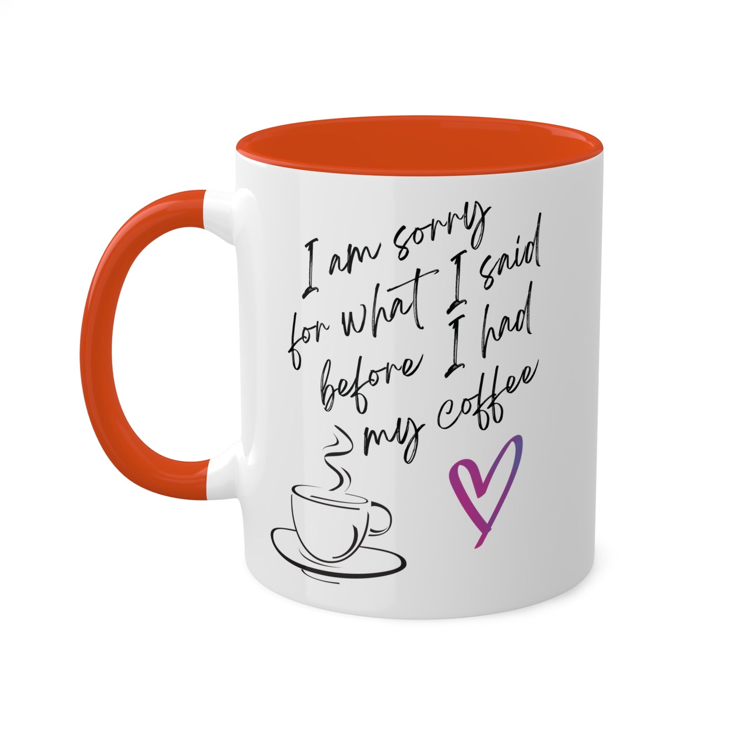 Sorry for what I said before I had my coffee, Colorful Mugs, 11oz