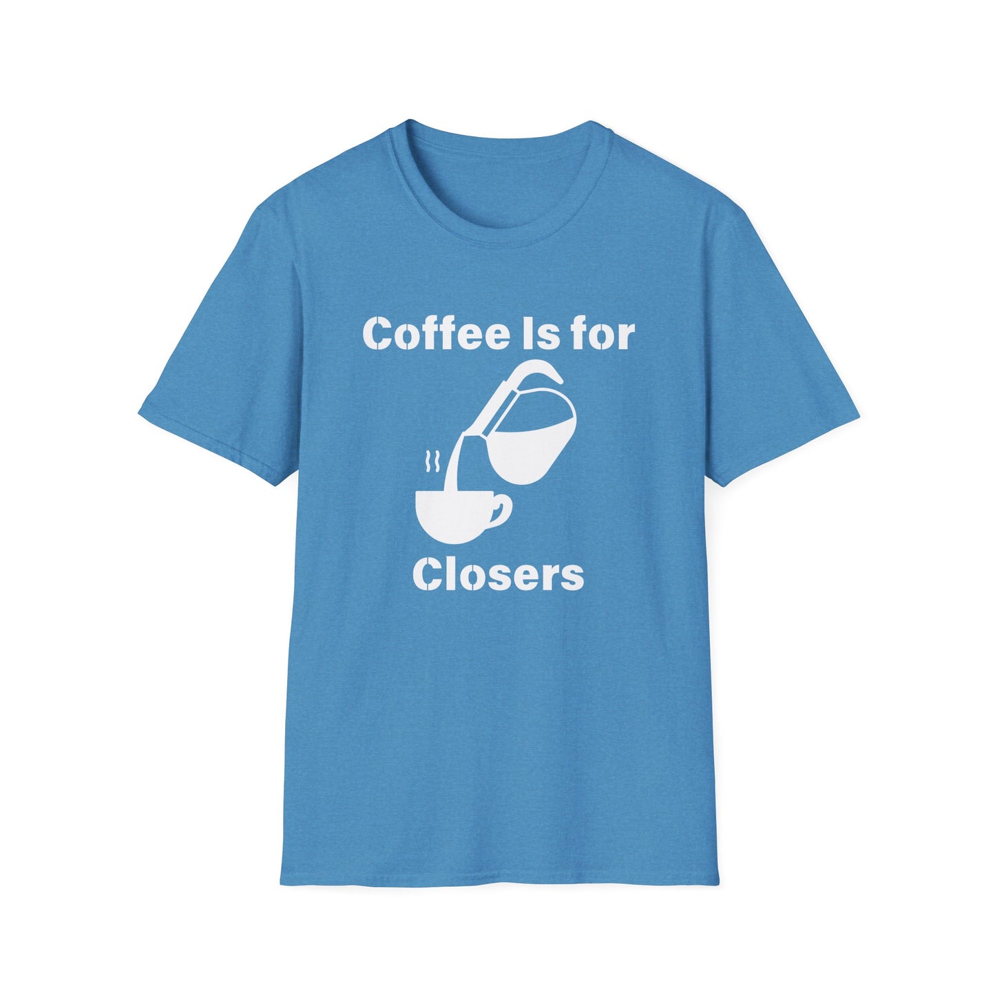 Coffee Is for Closers Unisex Softstyle T-Shirt - Perfect Gift for Coffee Lovers & Ambitious Professionals