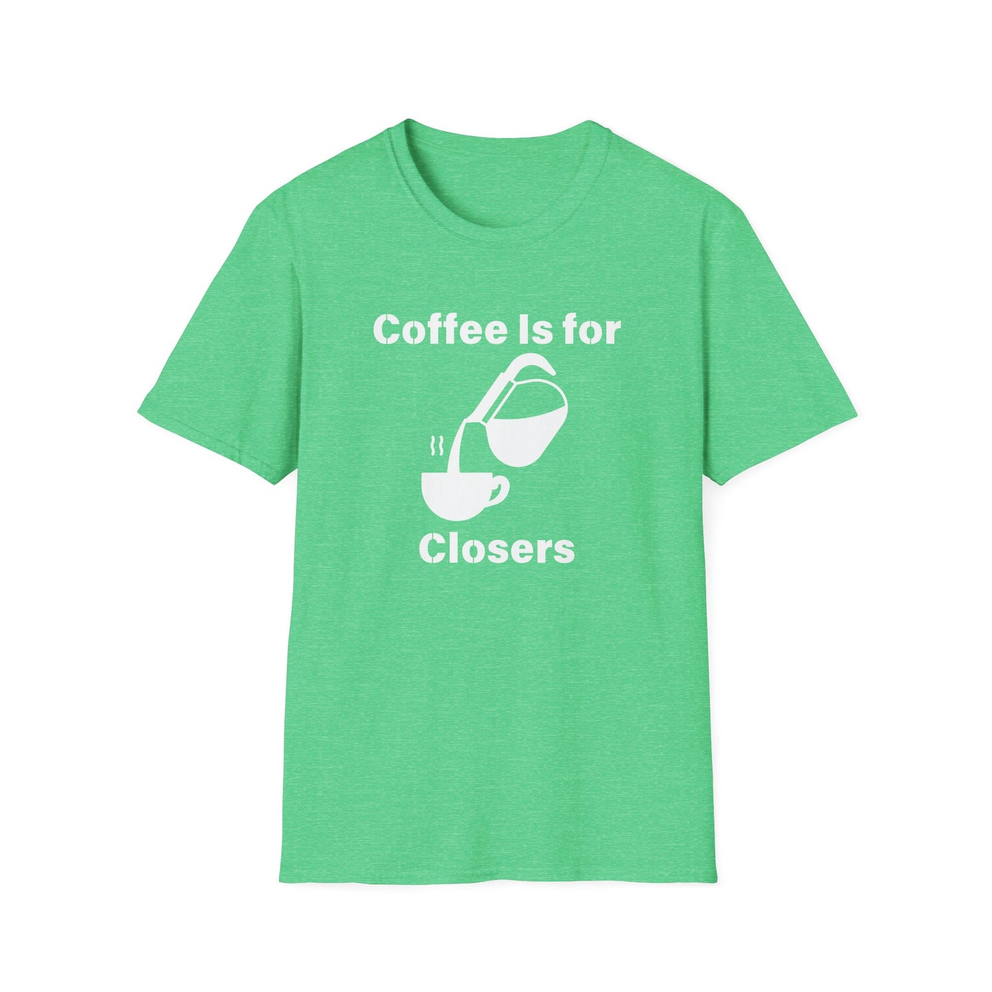 Coffee Is for Closers Unisex Softstyle T-Shirt - Perfect Gift for Coffee Lovers & Ambitious Professionals