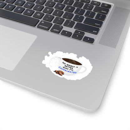 The world is better when I am caffeinated, Kiss-Cut Stickers