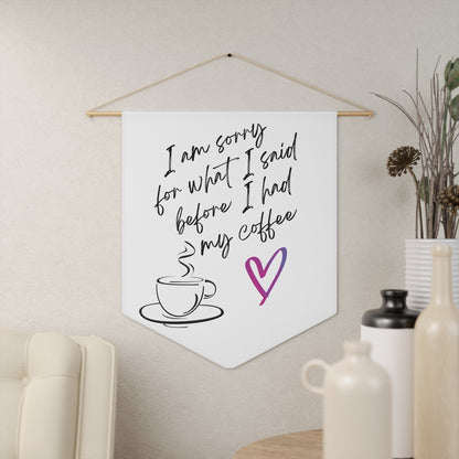 Sorry for what I said before coffee, Pennant