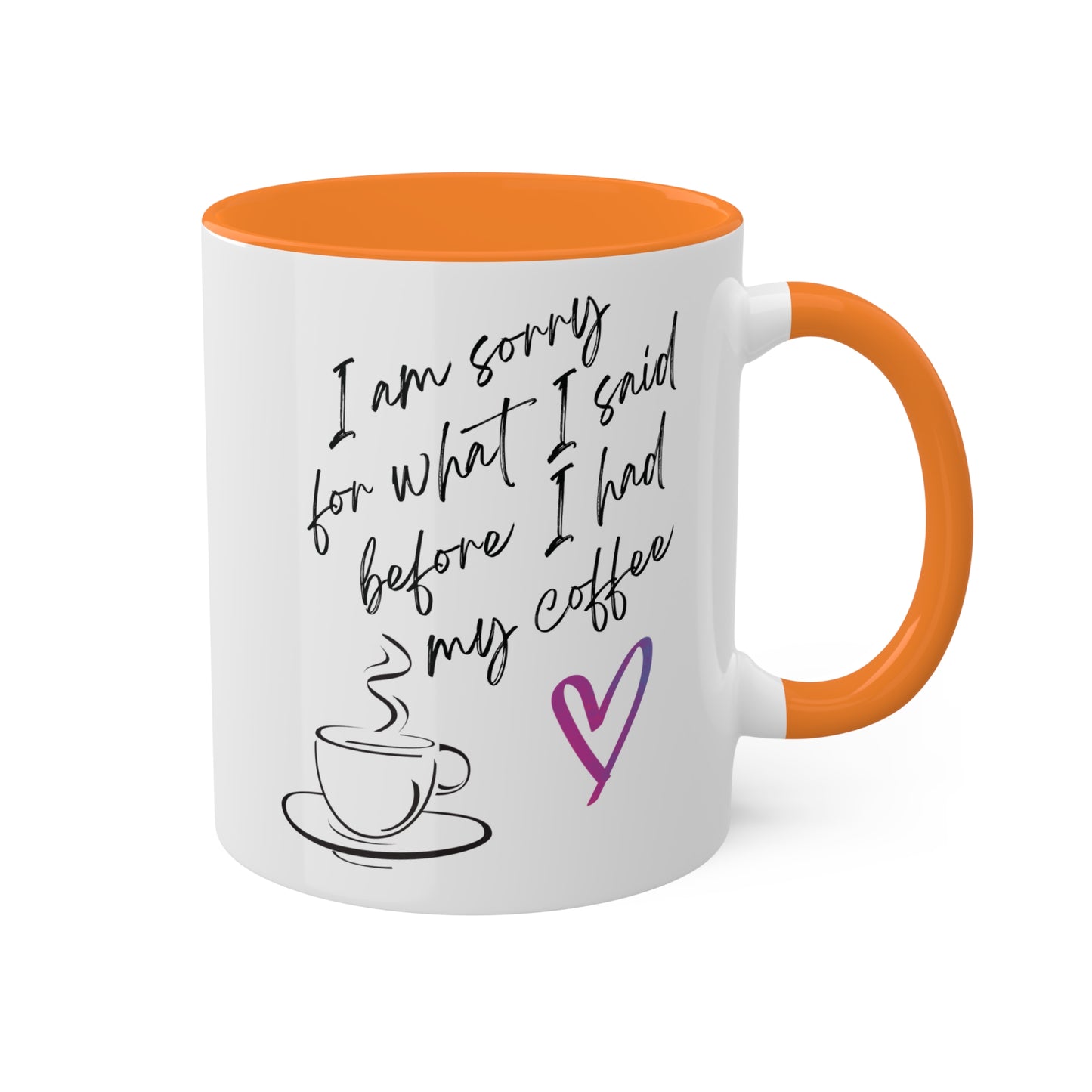 Sorry for what I said before I had my coffee, Colorful Mugs, 11oz