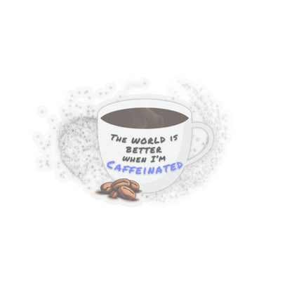 The world is better when I am caffeinated, Kiss-Cut Stickers
