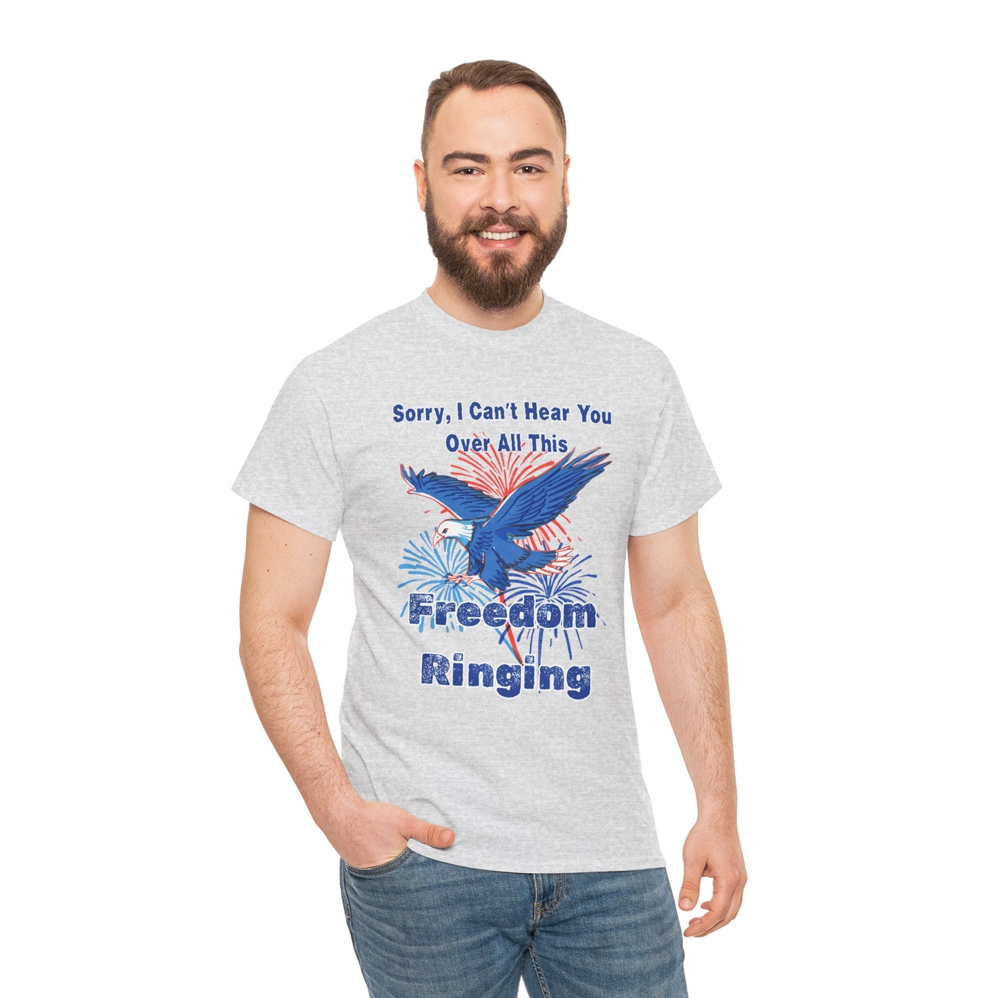 Patriotic Freedom Tee - Sorry I Can't Hear You Over All This Freedom Ringing