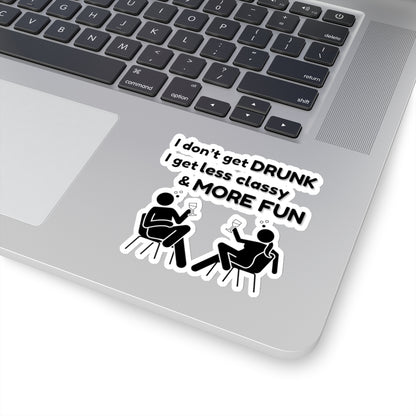 I don't get DRUNK, Kiss-Cut Stickers