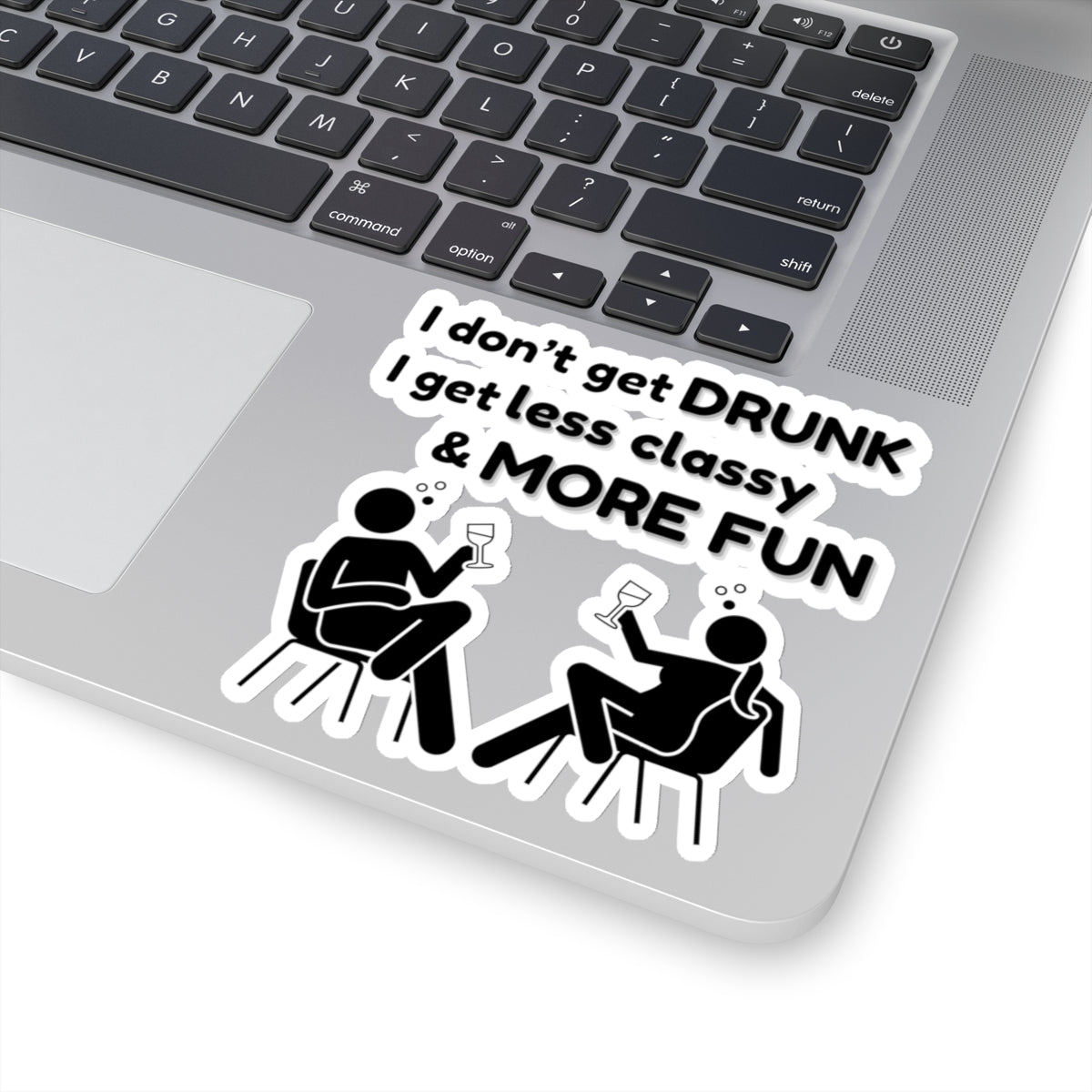 I don't get DRUNK, Kiss-Cut Stickers