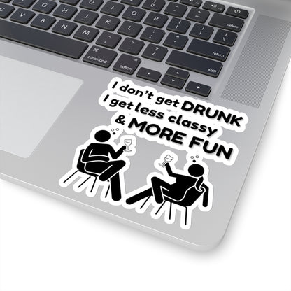 I don't get DRUNK, Kiss-Cut Stickers