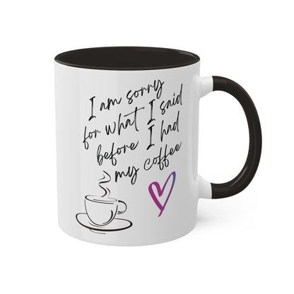 Sorry for what I said before I had my coffee, Colorful Mugs, 11oz