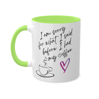 Sorry for what I said before I had my coffee, Colorful Mugs, 11oz