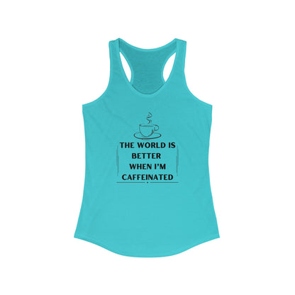 World is better Caffeinated, Women's Ideal Racerback Tank