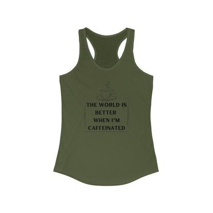World is better Caffeinated, Women's Ideal Racerback Tank