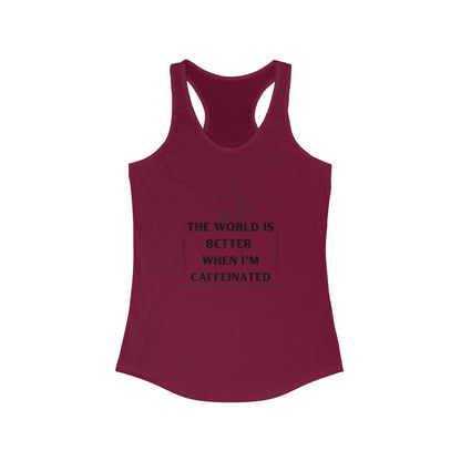 World is better Caffeinated, Women's Ideal Racerback Tank