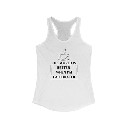 World is better Caffeinated, Women's Ideal Racerback Tank