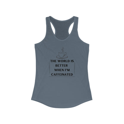 World is better Caffeinated, Women's Ideal Racerback Tank