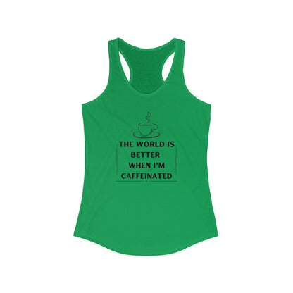 World is better Caffeinated, Women's Ideal Racerback Tank