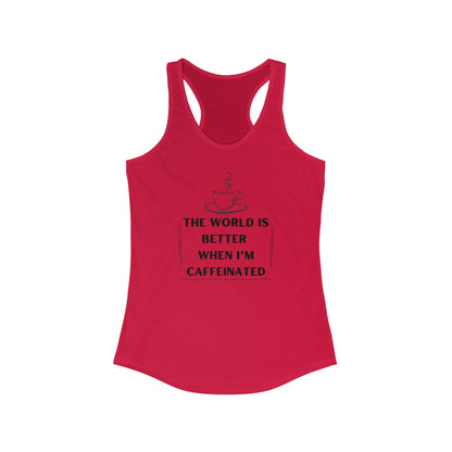 World is better Caffeinated, Women's Ideal Racerback Tank