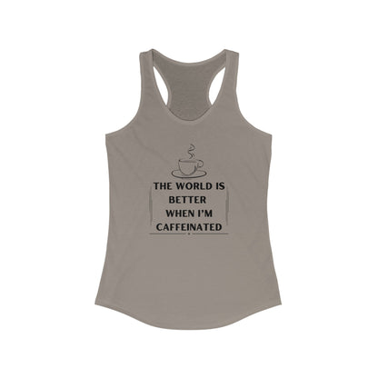 World is better Caffeinated, Women's Ideal Racerback Tank